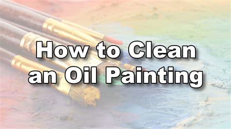 How To Clean Wash Oil Painting Youtube