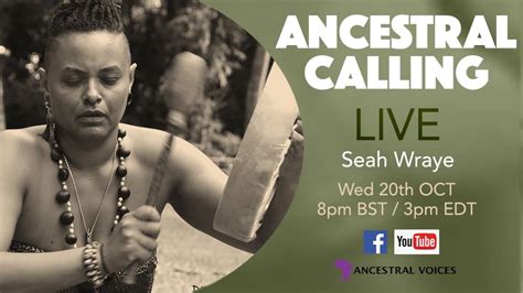 Ancestral Calling With Seah Wraye Ancestral Voices