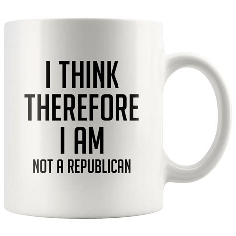 I Think Therefore I Am Not A Republican I Think Therefore Etsy