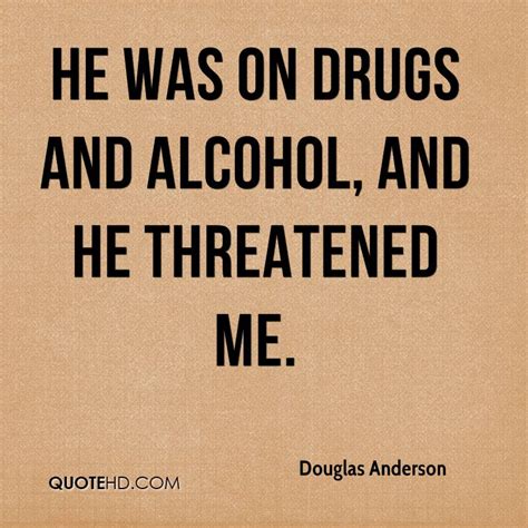 If any of these quotes strike a chord with you—use them. Quotes About Drugs And Alcohol. QuotesGram