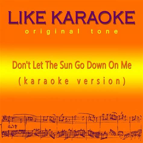 Don T Let The Sun Go Down On Me Like Karaoke Original Tone Download And Listen To The Album