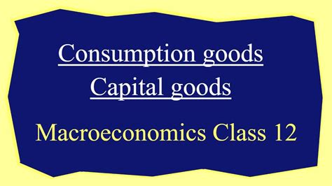 Discuss the meaning of Consumption goods and Capital goods - Arinjay ...