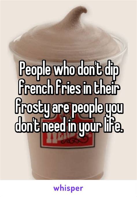 People Who Dont Dip French Fries In Their Frosty Are People You Dont