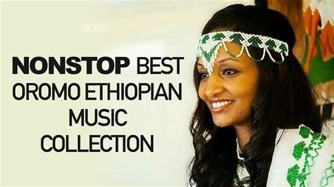 New Nonstop Best Oromo Ethiopia Music Collection Youtube