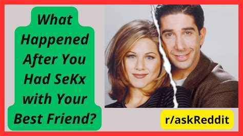 What Happened After You Had Sex With Your Best Friend Askreddit Youtube