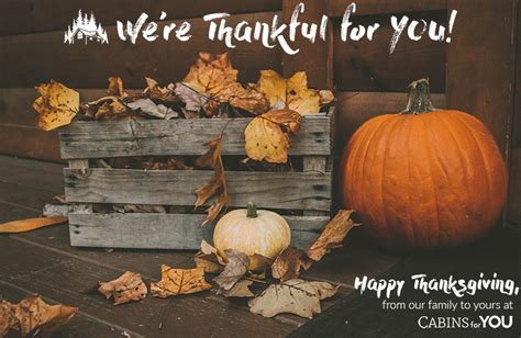 Maybe you would like to learn more about one of these? Happy Thanksgiving from your family here at Cabins For YOU ...