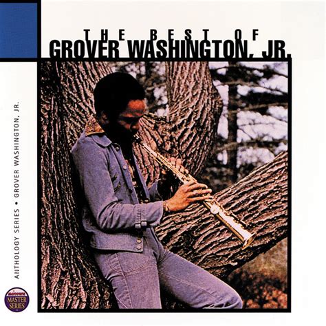 The Best Of Grover Washington Junior Anthology Series Album By Grover Washington Jr Spotify
