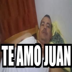 Meme Personalizado Te Amo Juan 31362652
