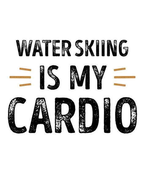 Funny Water Skiing Is My Cardio Ski T Digital Art By P A Fine