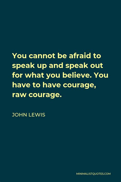 John Lewis Quote You Cannot Be Afraid To Speak Up And Speak Out For