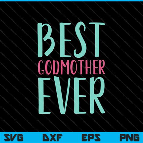 Best Godmother Ever Svg Png Files Creativeusarts