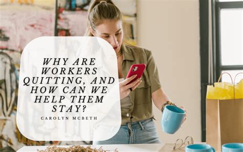 Why Are Workers Quitting And How Can We Help Them Stay Carolyn