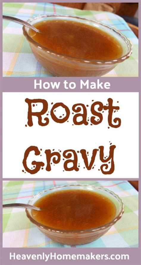 how to make roast gravy heavenly homemakers