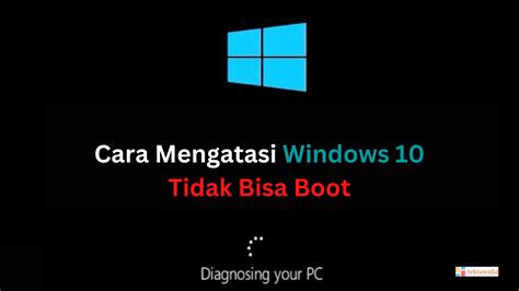 Cara Mengatasi Windows 10 Tidak Bisa Boot Teknovidia
