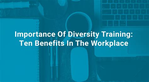 Importance Of Diversity Training Ten Benefits In The Workplace