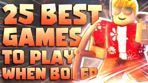Top 25 Best Roblox Games To Play When Your Bored Youtube