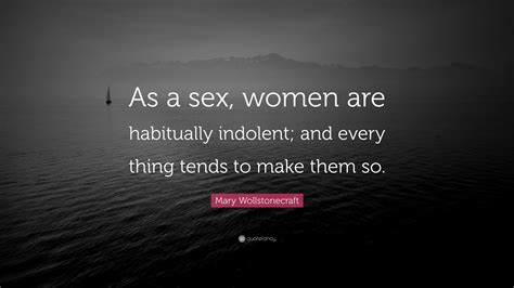 Mary Wollstonecraft Quote “as A Sex Women Are Habitually Indolent