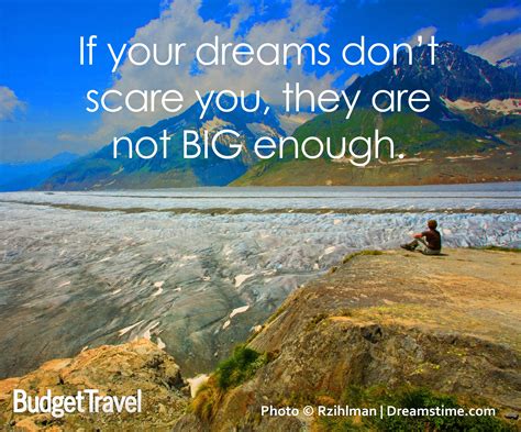 There are lots of these motivational images going around on facebook at the moment, and here is another can dreams be big enough without being scared? "If your dreams don't scare you, they are not BIG enough." | Quotes to Travel With | Pinterest