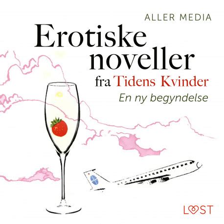 En Ny Begyndelse Erotiske Noveller Fra Tidens Kvinder Lydbog Zip
