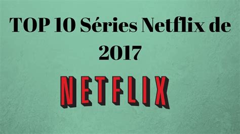 Top 10 Séries Netflix 2017 Youtube