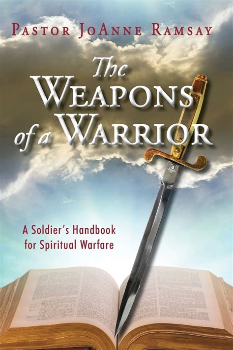 The Weapons Of A Warrior A Soldiers Handbook For Spiritual Warfare