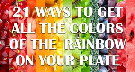 21 Ways To Get All The Colors Of The Rainbow On Your Plate Rainbow