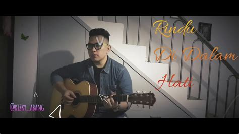 Aku semaput dalam perasaan rindu. Rindu Di Dalam Hati - Rizky Abang Cover - YouTube