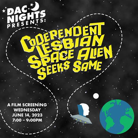 Dac Nights Pride Presents Codependent Lesbian Alien Seeks Same