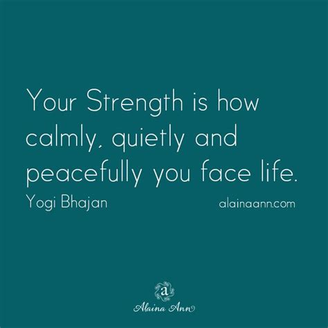 Your Strength Is How Calmly Quietly And Peacefully You Face Life Yogi