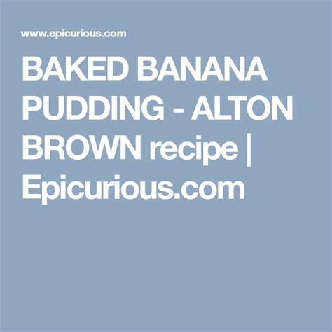 Four #chopped champions are back in the kitchen to take on the final round of alton brown 's maniacal baskets tournament! BAKED BANANA PUDDING - ALTON BROWN recipe | Epicurious.com ...
