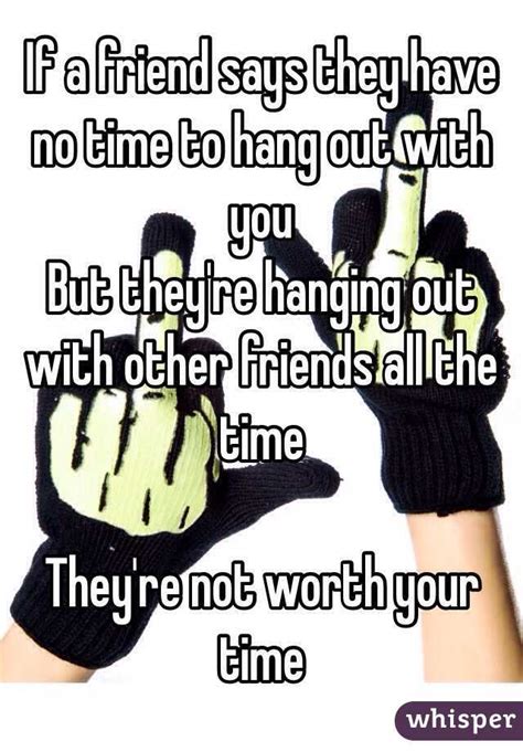 If A Friend Says They Have No Time To Hang Out With You But Theyre