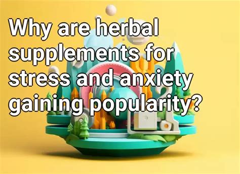 Why Are Herbal Supplements For Stress And Anxiety Gaining Popularity