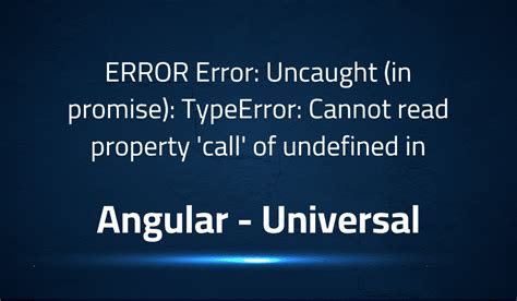 ERROR Error Uncaught In Promise TypeError Cannot Read Property Call Of Undefined In