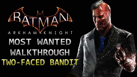 Batman Arkham Knight Most Wanted Walkthrough Two Faced Bandit