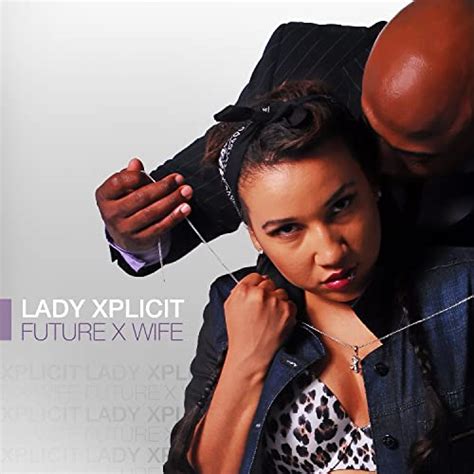 Future X Wife Explicit By Lady Xplicit On Amazon Music