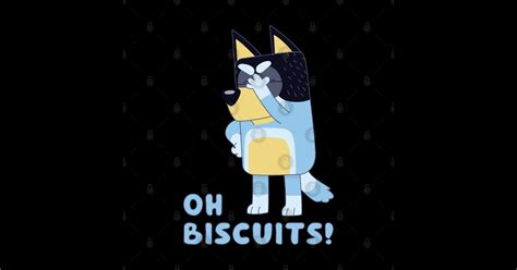 Bluey Bandit Oh Biscuits Oh Biscuits T Shirt Teepublic