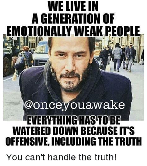 We Live In A Generation Of Emotionally Weak People Conceyou Awake Everything Hasto Be Watered