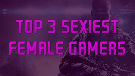 top 3 sexiest female gamers youtube