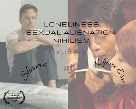 Video Essay Loneliness Sexual Alienation Nihilism A Comparison Between Shame And Help Me