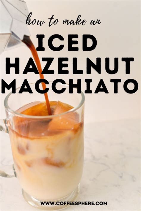 How To Make An Iced Hazelnut Macchiato Coffee Drink Recipes Cold