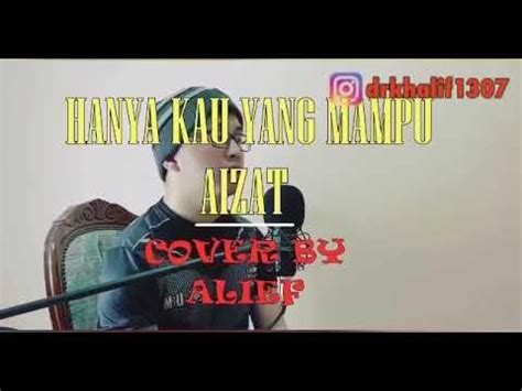 Lirik lagu dan video klip. HANYA KAU YANG MAMPU(aizat hamdan) COVER BY ALIEF - YouTube