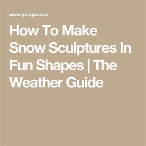How To Make Snow Sculptures In Fun Shapes The Weather Guide Online