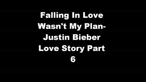 Falling In Love Wasn T My Plan Justin Bieber Love Story Part 6 Youtube