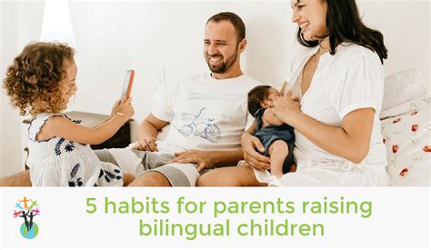 5 Habits For Parents Raising Bilingual Children Multilingual Parenting