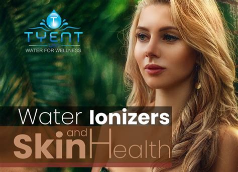 Water Ionizers And Skin Health Tyentusa Water Ionizer Health Blog