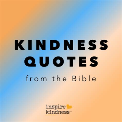 Kindness Bible Verses Kindness Quotes Scriptures Inspire Kindness