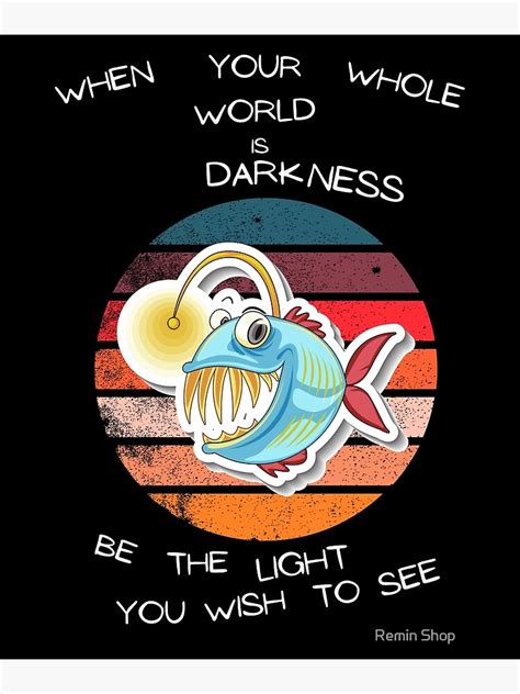 Inspirational Anglerfish Be The Light You Wish To See In The Dark