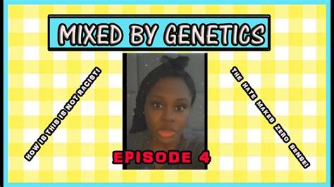 Mixed By Genetics Episode 4 How Is This Not Racist Youtube
