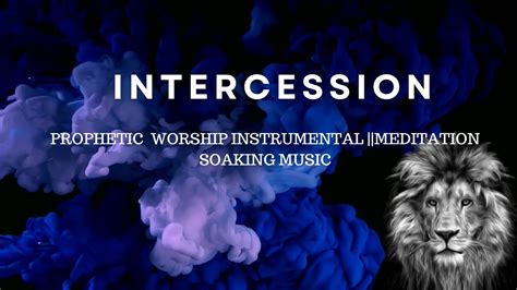 Intercession Prophetic Worship Instrumental Meditation Soaking Music