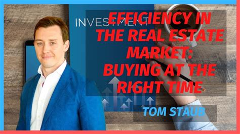 Efficiency In The Real Estate Market Buying At The Right Time With Tom